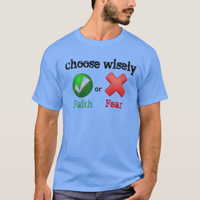 Välj Wisely FAITH eller FEAR T Shirt (Framsida)