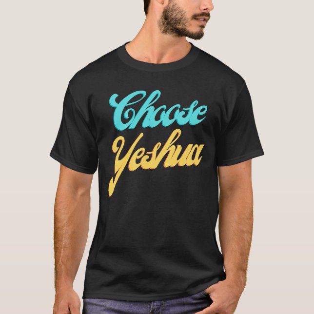 Välj Yeshua Jesus Christian Faith Scriptur T Shirt (Framsida)