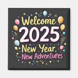 Välkommen 2025! Nytt år, New Äventyr! Magnet