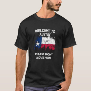 Välkommen till Austin, flytta inte hit Texas T Shirt