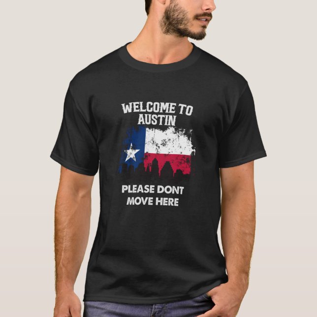 Välkommen till Austin, flytta inte hit Texas T Shirt (Framsida)