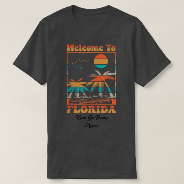 Välkommen till Florida.. Gå hem. T Shirt (Design framsida)