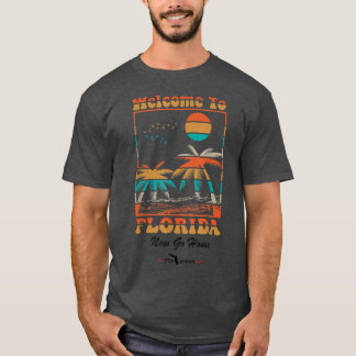 Välkommen till Florida.. Gå hem. T Shirt