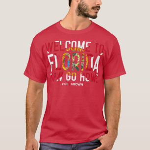 Välkommen till Florida Go Home Funny State s JD T Shirt