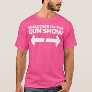Välkommen till Gun Show Funny BodyBuilder Gym T Shirt