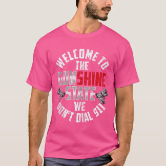 Välkommen till Gunshine State Vi ringer inte 911 F T Shirt
