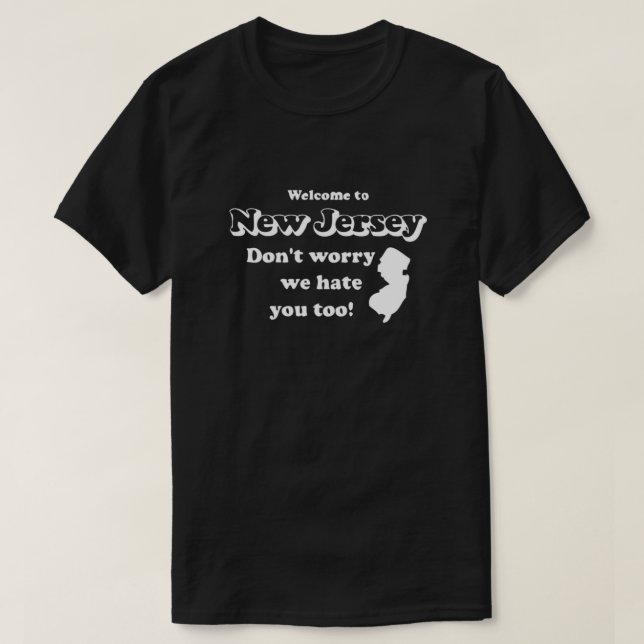 Välkommen till New jersey oroa oss inte. Vi hatar  T Shirt (Design framsida)