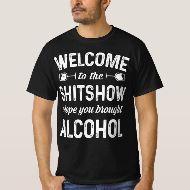 Välkommen till Shitshow. Jag hoppas att du tog alk T Shirt (Framsida)