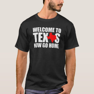 Välkommen till Texas Go Home Funny Texan Manar Wom T Shirt