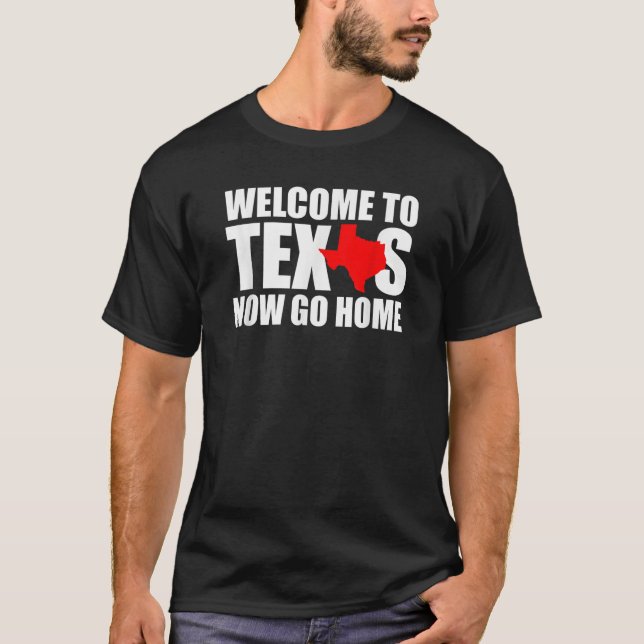 Välkommen till Texas Go Home Funny Texan Manar Wom T Shirt (Framsida)