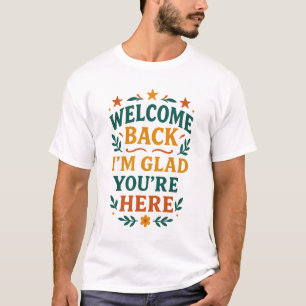 Välkommen tillbaka - jag är glad att du är här Ret T Shirt