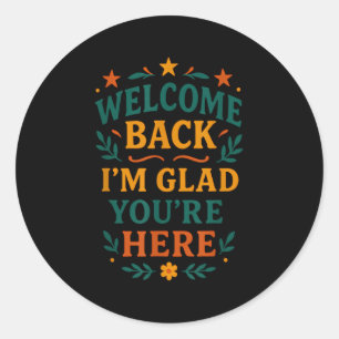 Välkommen tillbaka - jag är glad att du är här. runt klistermärke