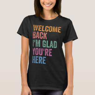 Välkommen tillbaka Jag är glad att du är här Tillb T Shirt
