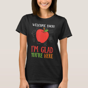 Välkomna tillbaka jag är glad att du är här Lärare T Shirt