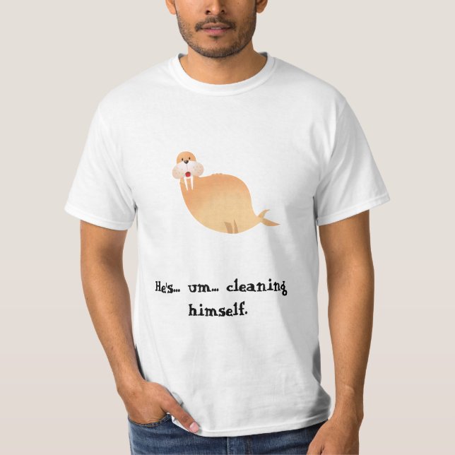 valrossen är han… um… städning sig himself. tee shirt (Framsida)