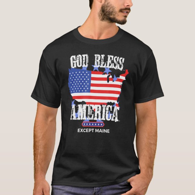 Välsigna dig Amerika utom Maine Sarcasm Joke T Shirt (Framsida)
