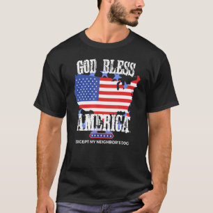 Välsigna dig Amerika utom min grannes Hund Funny P T Shirt