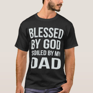 Välsignad av Gud förstörd av min Pappa T Shirt