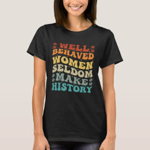 Välskötta kvinnor gör sällan historia till feminis t shirt
