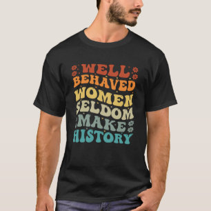Välskötta kvinnor gör sällan historia till feminis t shirt