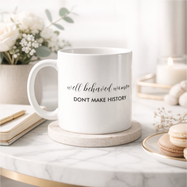 Väluppfostrade Kvinnor Gör Inte Historia Citat Kaffemugg (Skapare uppladdad)
