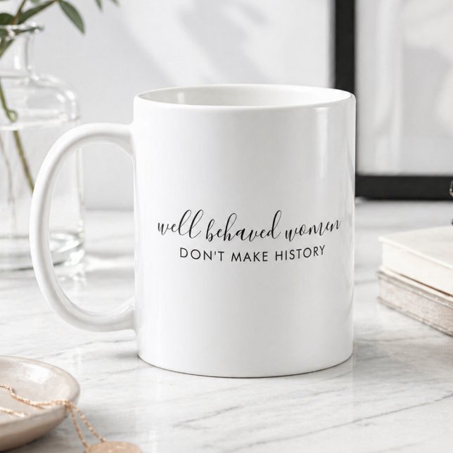Väluppfostrade Kvinnor Skapar Inte Historia Citat Kaffemugg (Skapare uppladdad)