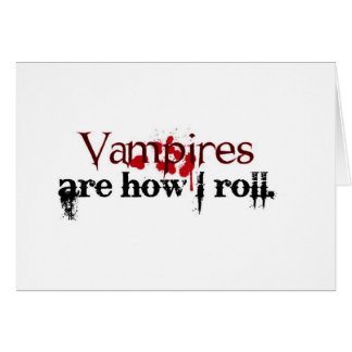 Vampyrer är hur jag rullar hälsningskort