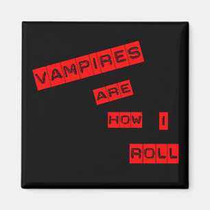 Vampyrer är hur jag rullar magnet