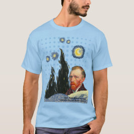  Van Gogh with every star I see, I remember that  T Shirt