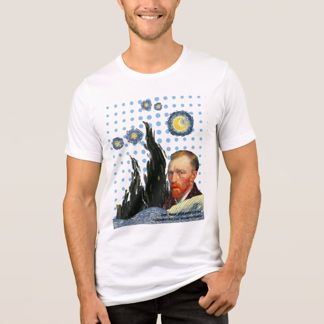  Van Gogh with every star I see, I remember that  T Shirt (Framsida)