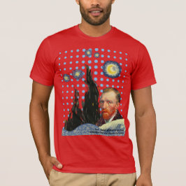  Van Gogh with every star I see, I remember that  T Shirt