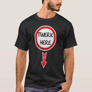 Vänd hit Dance Vuxen humor Twerk här 1 T Shirt