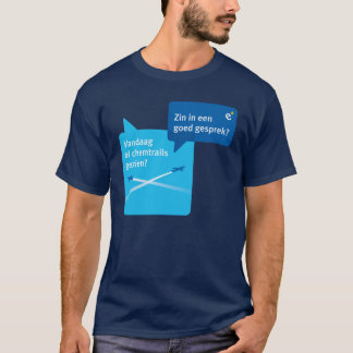 Vandaag al chemtrails gezien? t shirt