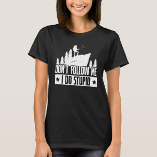 Vandring Följ Mig Inte Jag Gör Dumma Vandring Älsk T Shirt