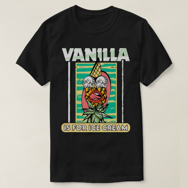 Vanilla är för iskräm som byter ananas t shirt (Design framsida)