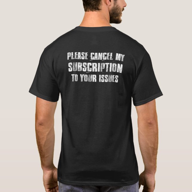Vänligen avsluta min prenumeration på dina Issues  T Shirt (Baksida)