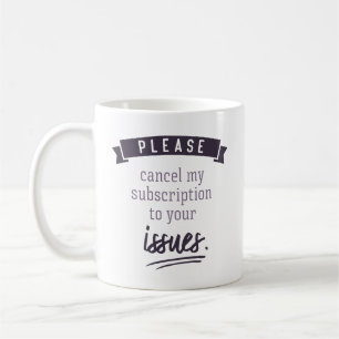 Vänligen avsluta min prenumeration på era utgåvor. kaffemugg