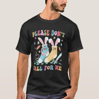 Vänligen Fall Inte För Mig Söt Påskdag Rolig Nur T Shirt