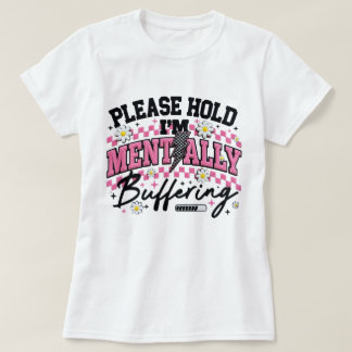 Vänligen håll, jag buffrar mentalt Rolig t-shirt D
