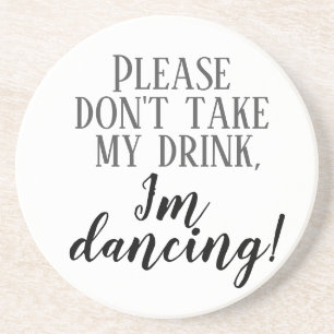 Vänligen ta inte min drink Jag dansar  underlägg