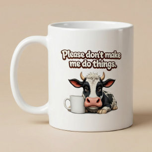 Vänligen Tvinga Mig Inte Att Göra Saker. Rolig Ko Kaffemugg