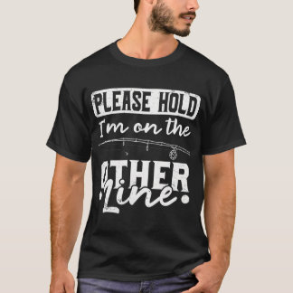 Vänligen vänta jag är på den andra linjen - Fiske T Shirt