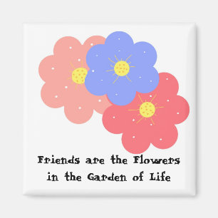 Vänner är blommor magnet