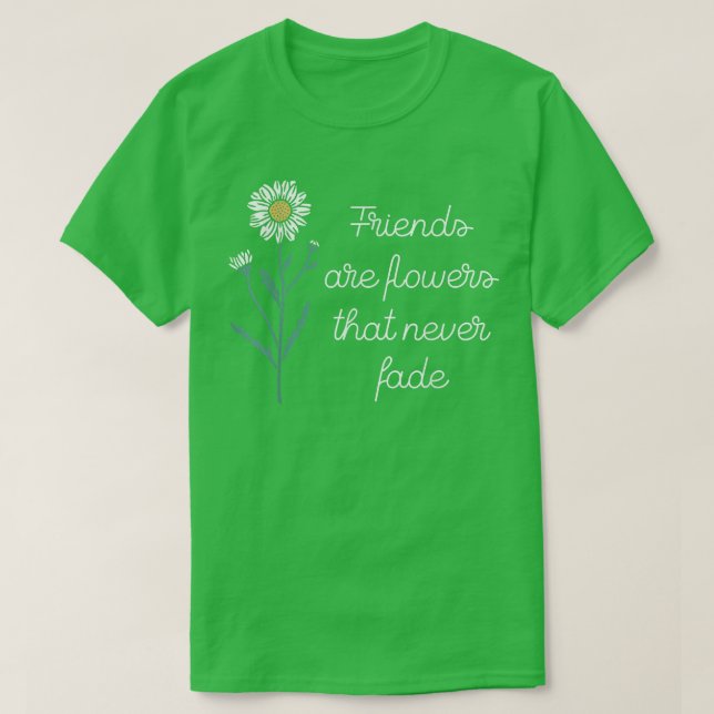 Vänner är blommor som aldrig FadeFriendship BFF T Shirt (Design framsida)