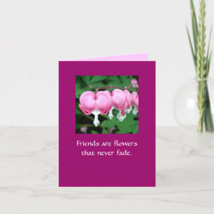 Vänner är blommor som bleknar aldrig. NOTERA KORT