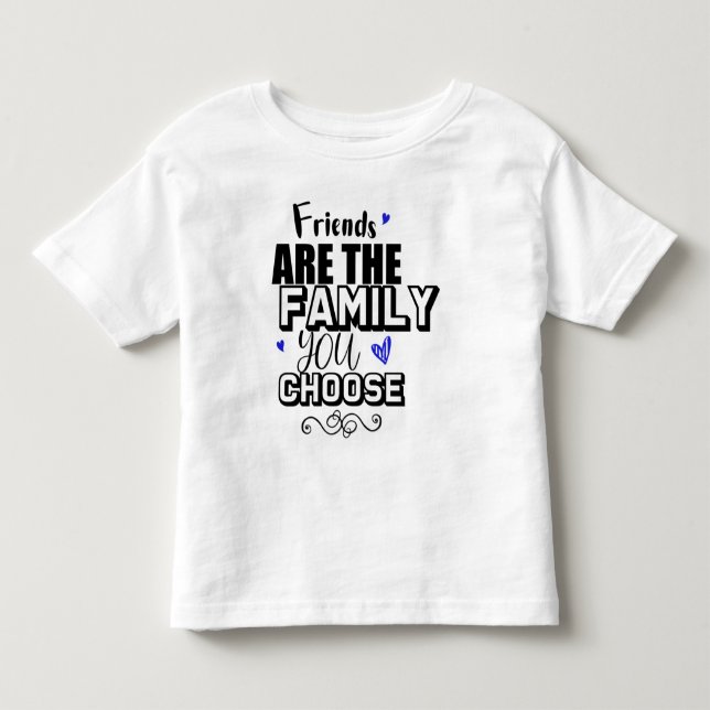 Vänner Är Den Familj Du Väljer T Shirt (Framsida)