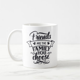 Vänner är familjen du väljer kaffemugg