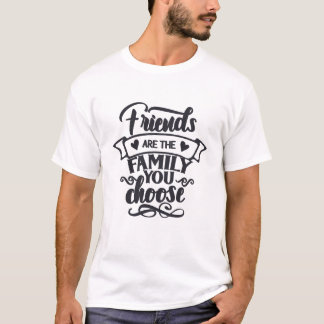 Vänner är familjen du väljer Shirt T
