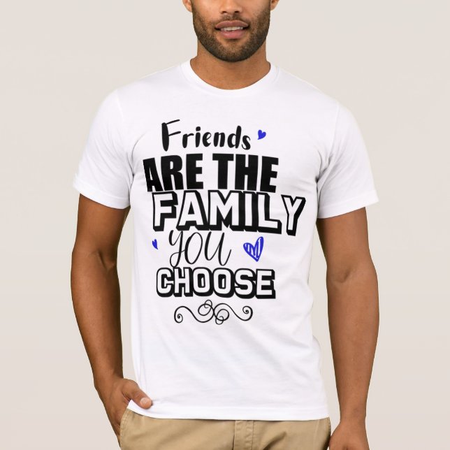 Vänner är familjen du väljer t shirt (Framsida)