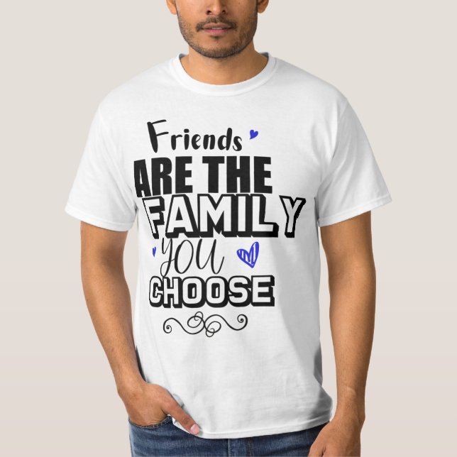 Vänner är familjen du väljer t shirt (Framsida)